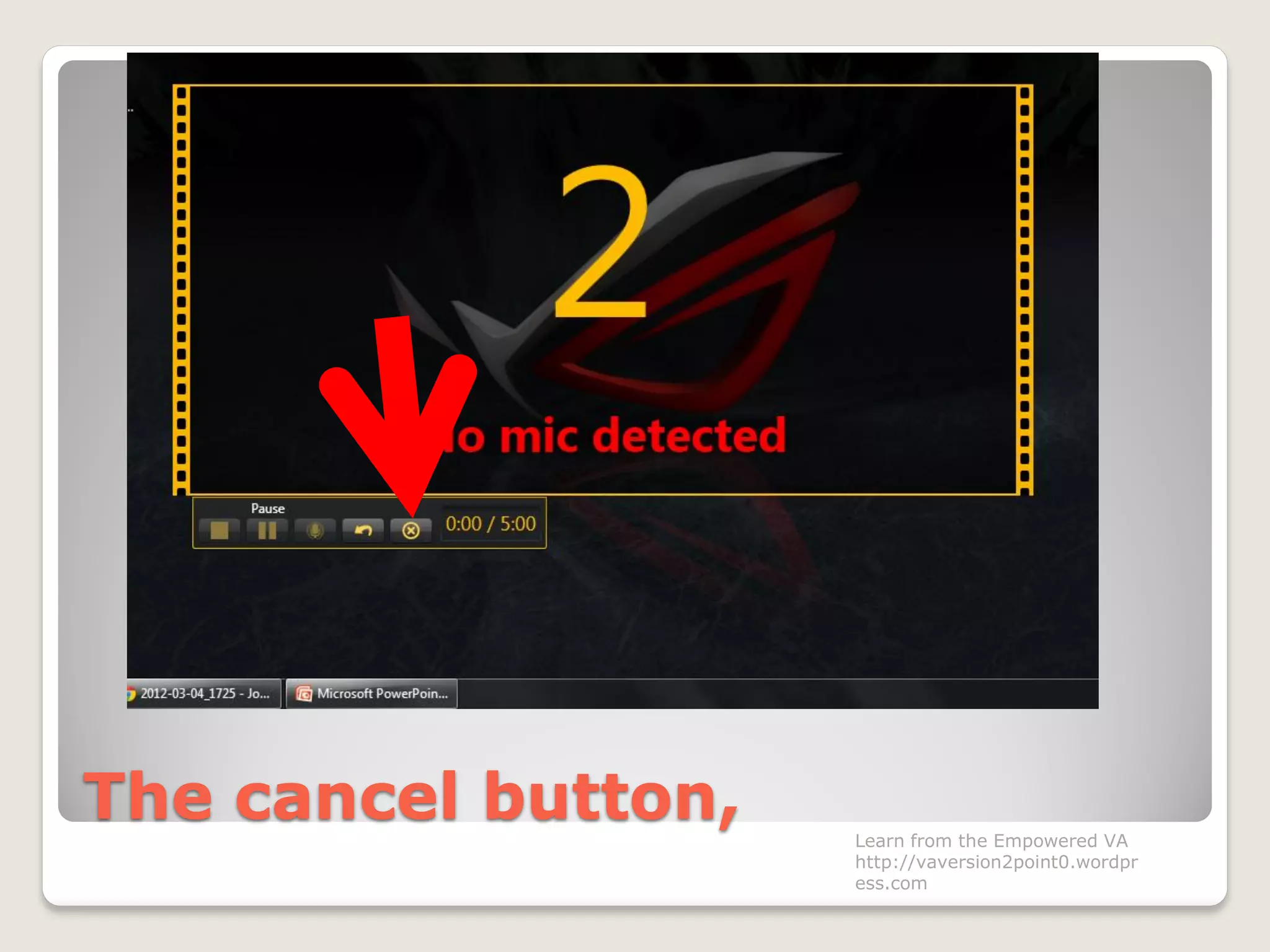 The cancel button, Learn from the Empowered VA
http://vaversion2point0.wordpr
ess.com
 