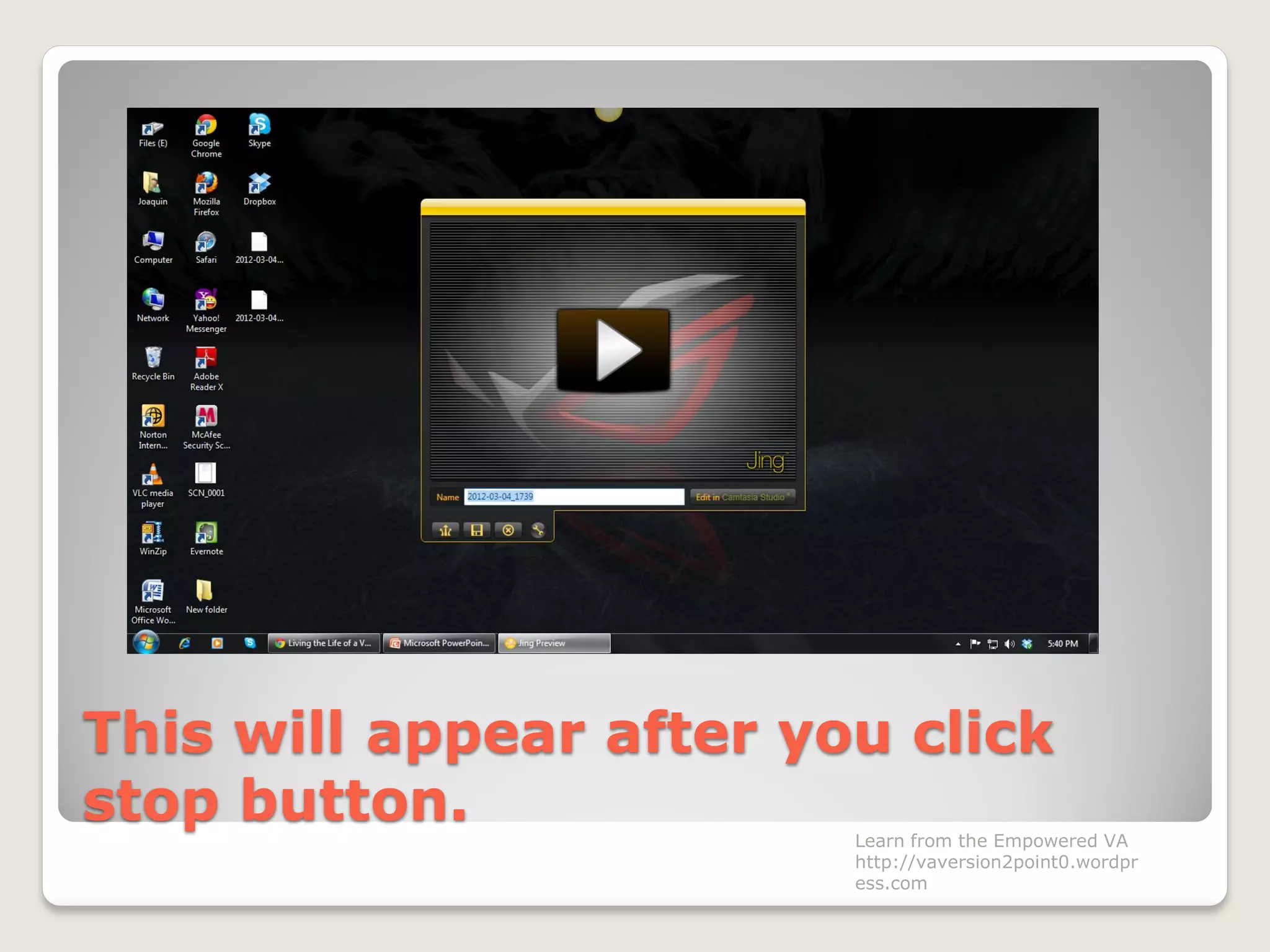 This will appear after you click
stop button. Learn from the Empowered VA
http://vaversion2point0.wordpr
ess.com
 