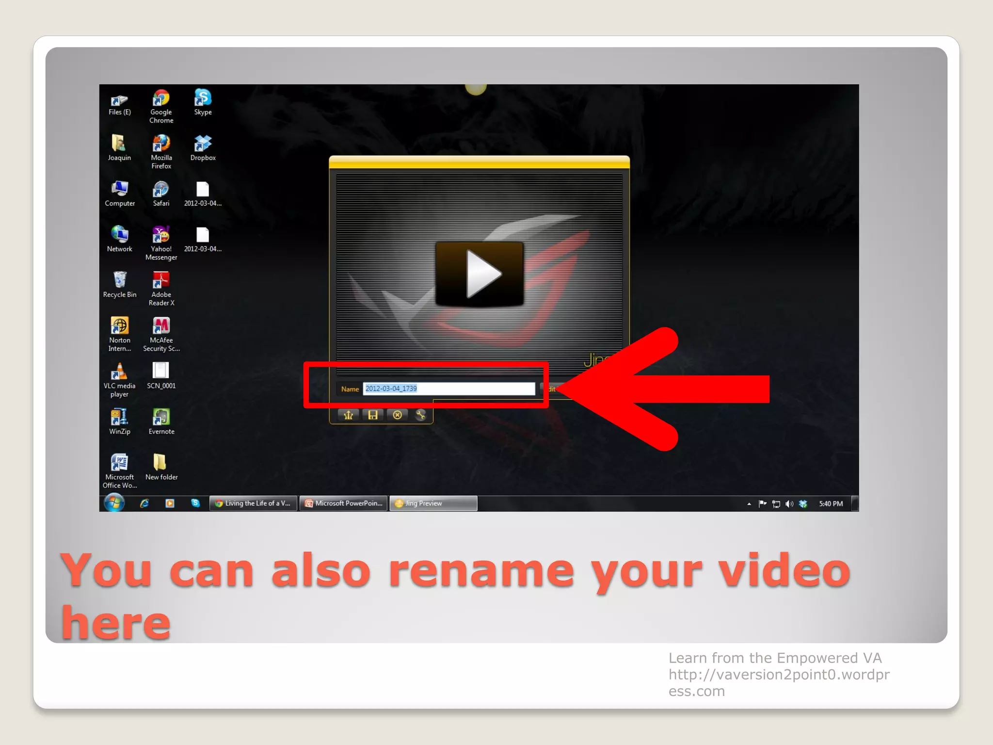 You can also rename your video
here
Learn from the Empowered VA
http://vaversion2point0.wordpr
ess.com
 