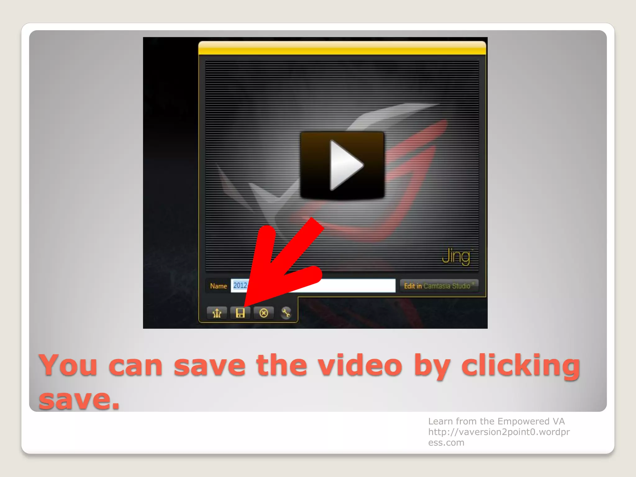 You can save the video by clicking
save.
Learn from the Empowered VA
http://vaversion2point0.wordpr
ess.com
 