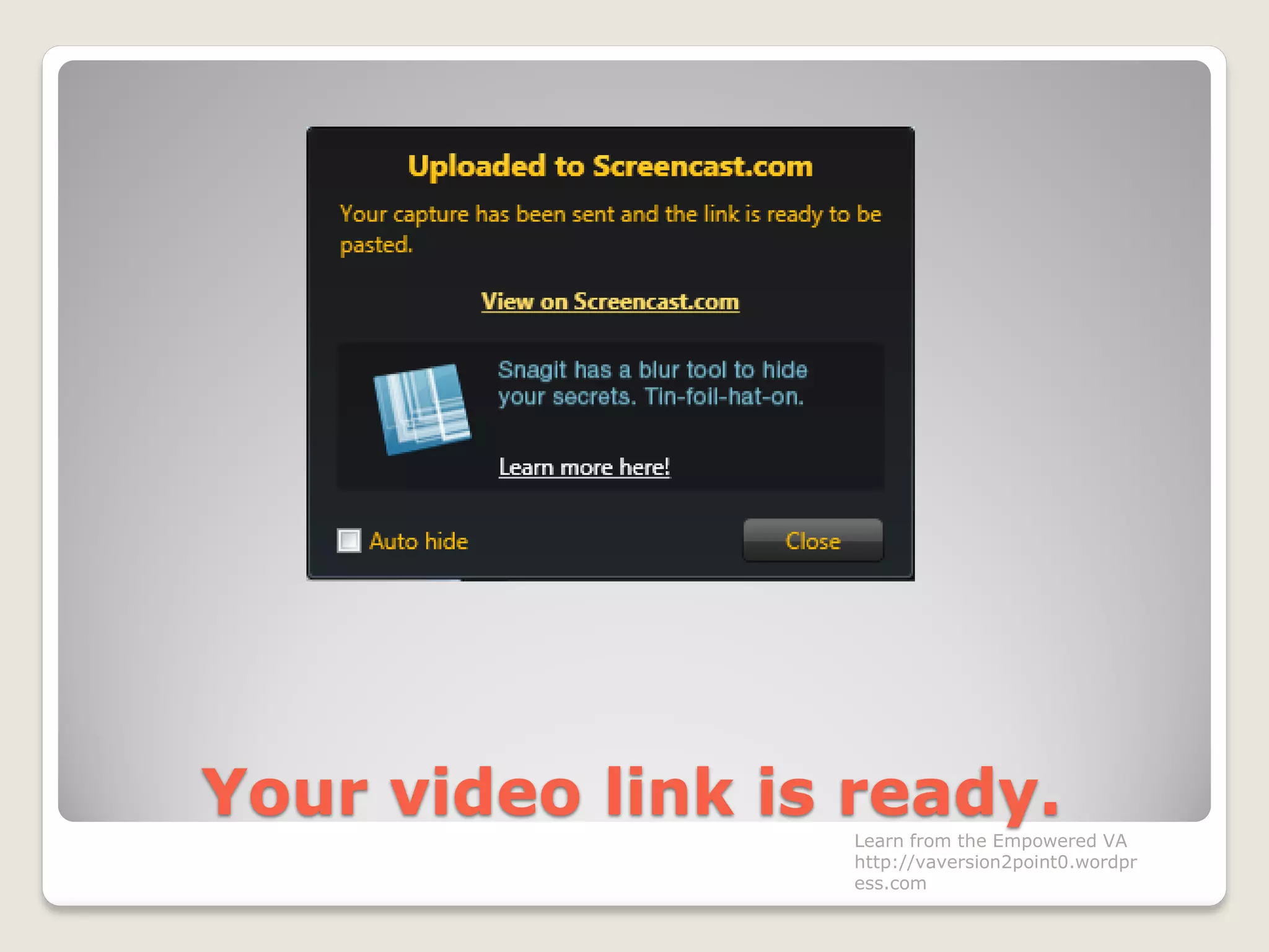 Your video link is ready.
Learn from the Empowered VA
http://vaversion2point0.wordpr
ess.com
 