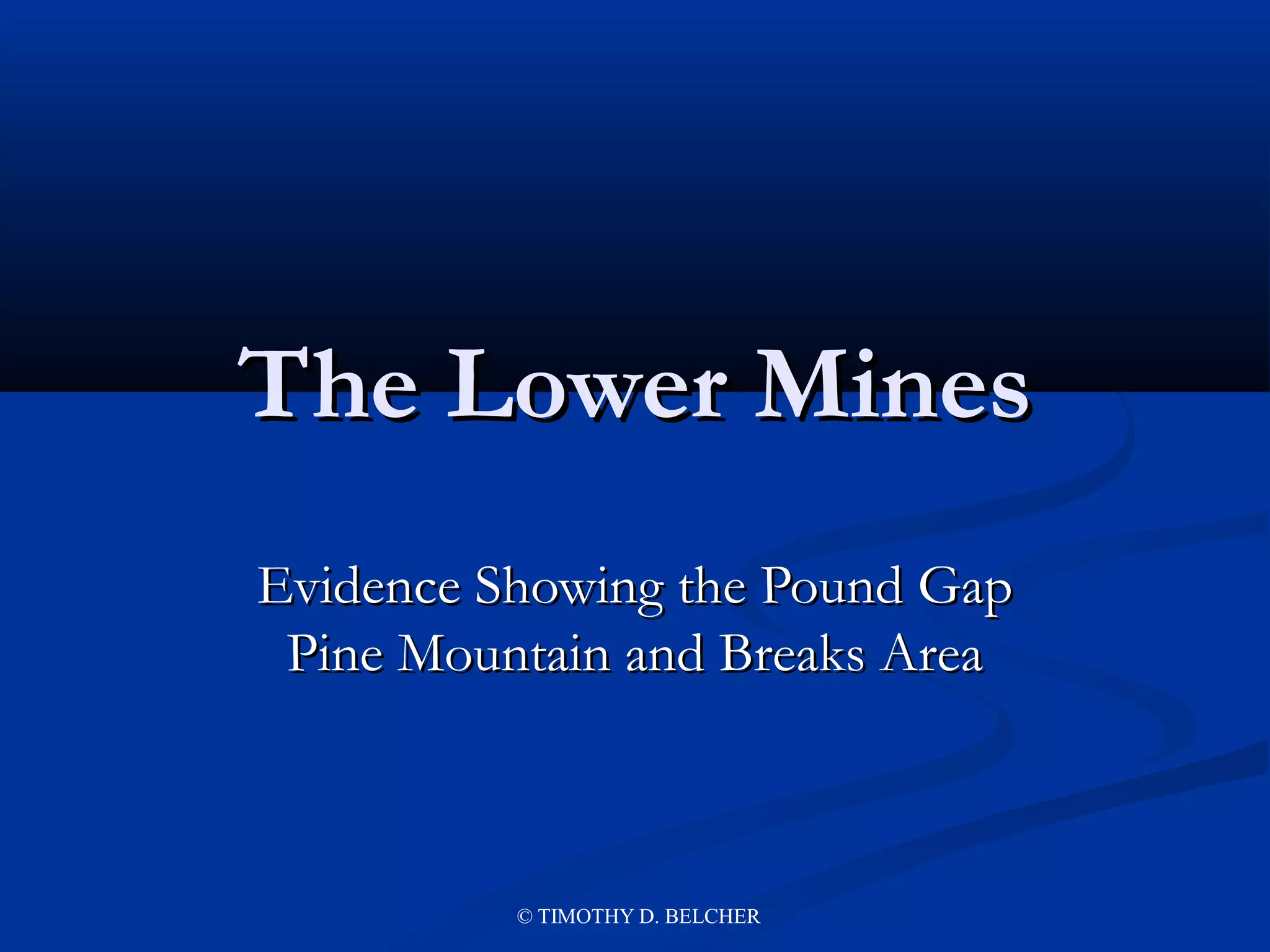 The Lower Mines
Evidence Showing the Pound Gap
 Pine Mountain and Breaks Area



          © TIMOTHY D. BELCHER
 