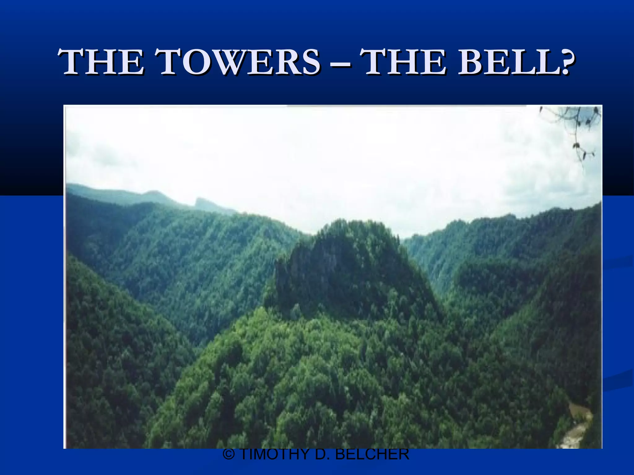 THE TOWERS – THE BELL?




      © TIMOTHY D. BELCHER
 