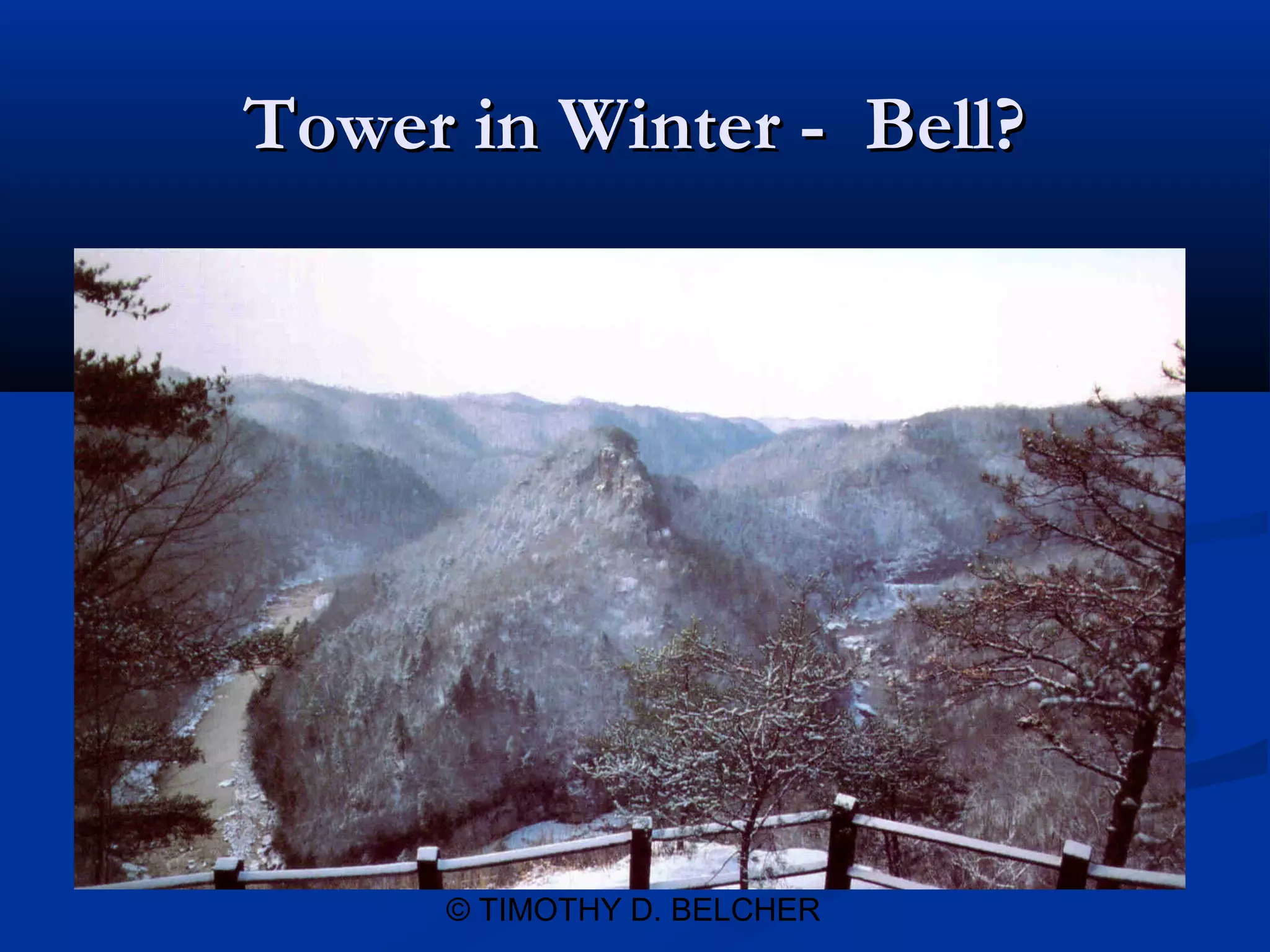 Tower in Winter - Bell?




     © TIMOTHY D. BELCHER
 
