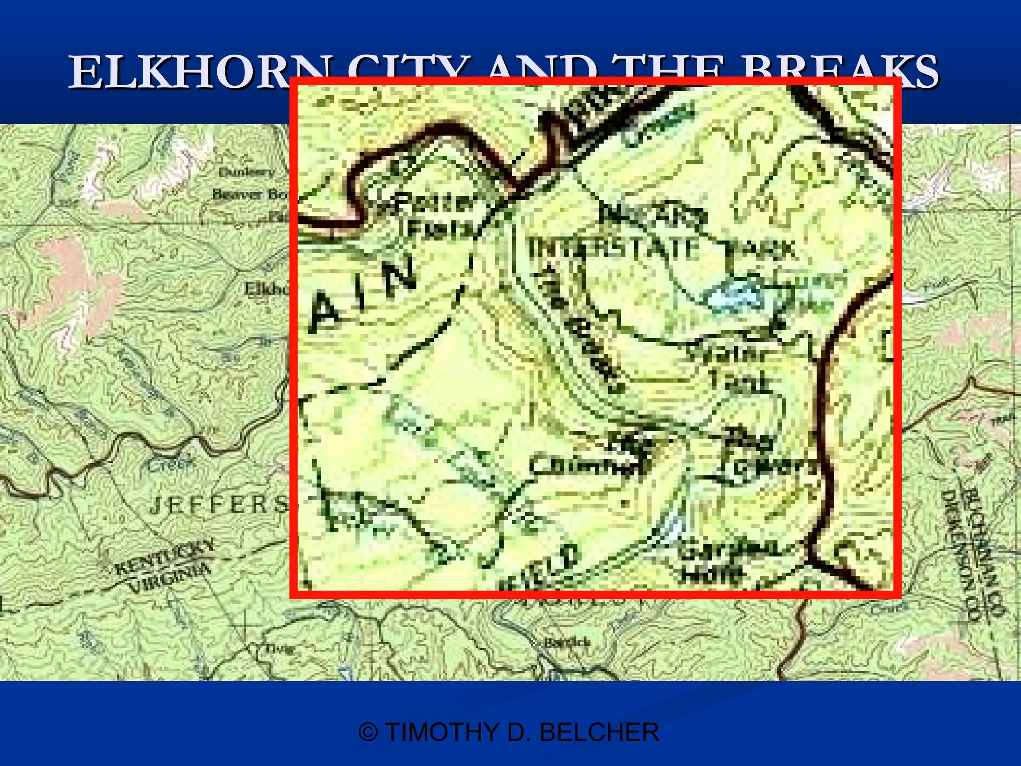 ELKHORN CITY AND THE BREAKS




        © TIMOTHY D. BELCHER
 