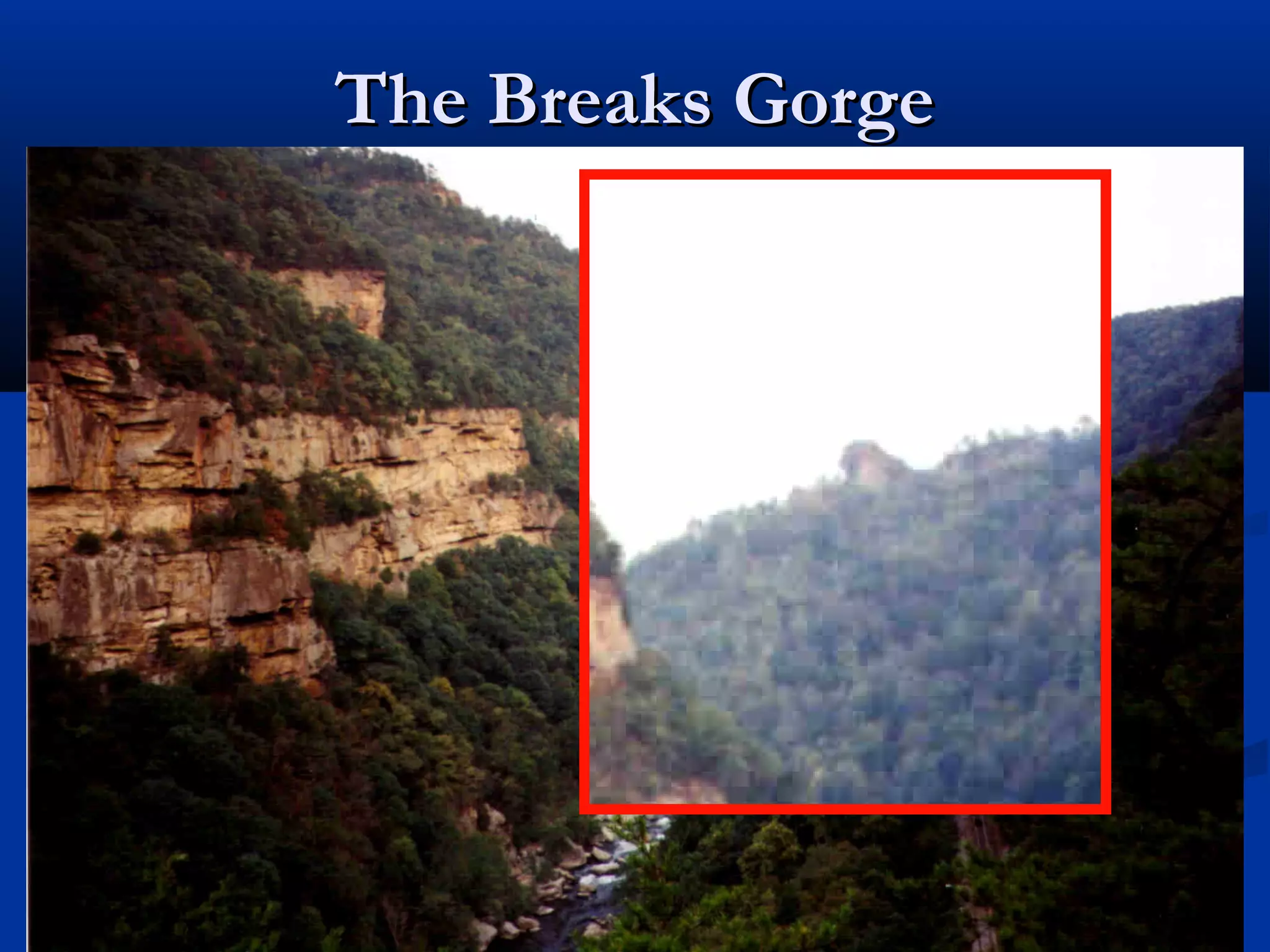 The Breaks Gorge




  © TIMOTHY D. BELCHER
 