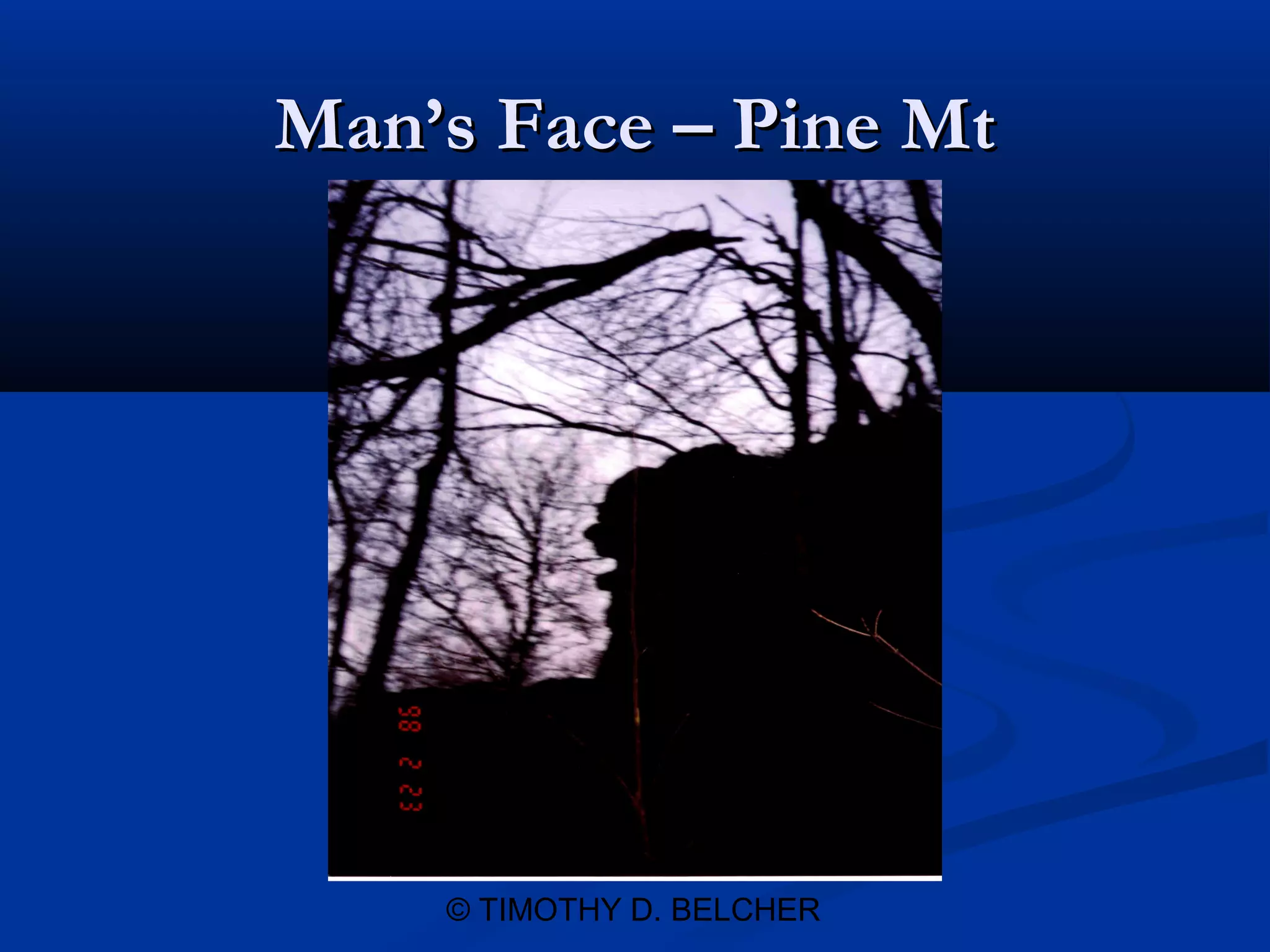 Man’s Face – Pine Mt




    © TIMOTHY D. BELCHER
 