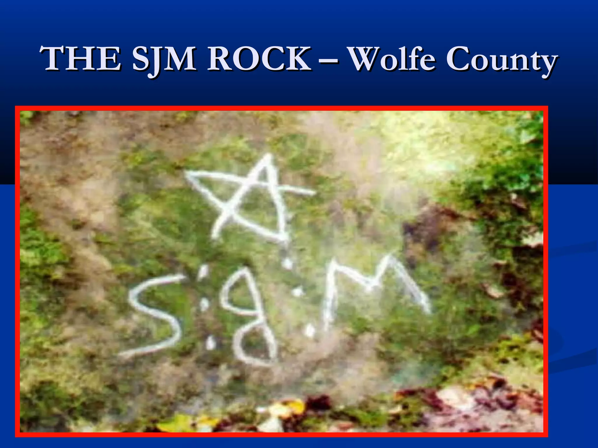 THE SJM ROCK – Wolfe County




        © TIMOTHY D. BELCHER
 