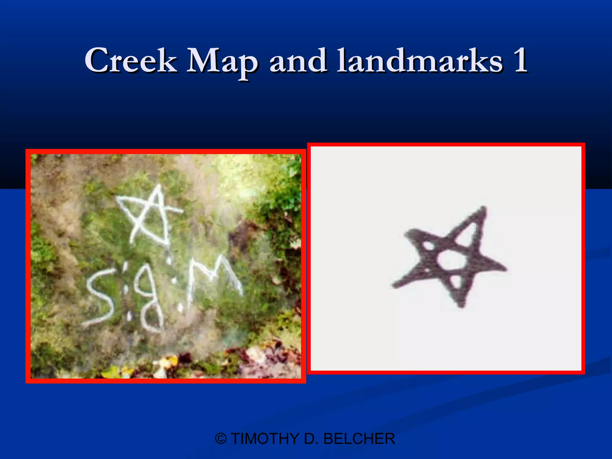 Creek Map and landmarks 1




       © TIMOTHY D. BELCHER
 