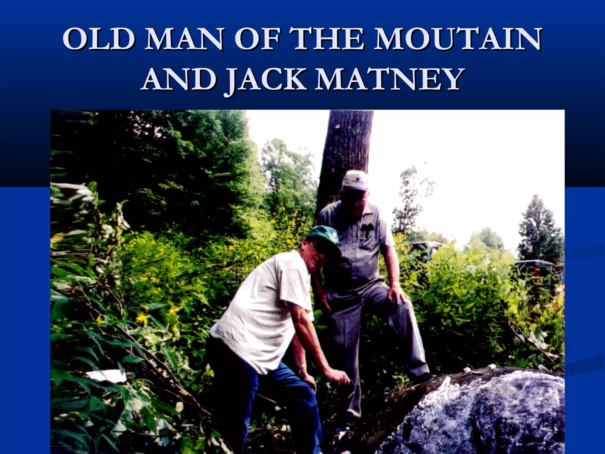 OLD MAN OF THE MOUTAIN
    AND JACK MATNEY




      © TIMOTHY D. BELCHER
 