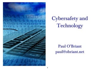 Cybersafety and Technology Paul O’Briant [email_address] 
