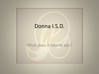 Donna I.S.D.


What does it take to win?
 