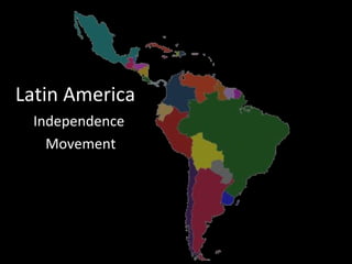 Latin America  Independence  Movement 