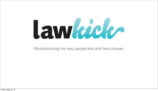The easiest way to ﬁnd legal help.

Wednesday, November 6, 13

 