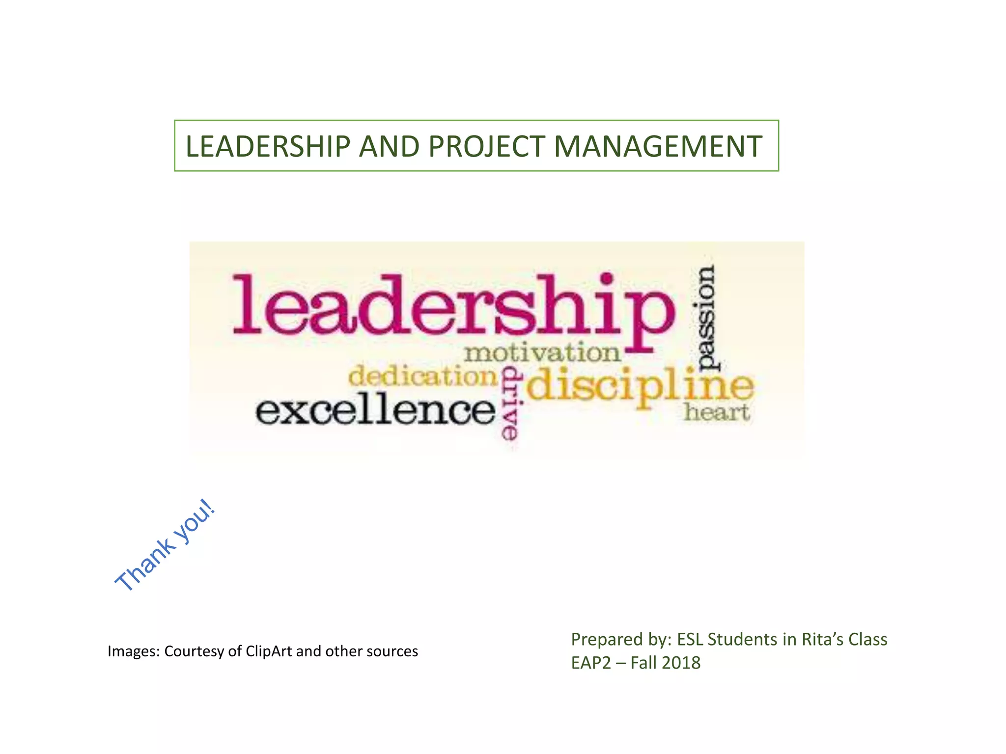 LEADERSHIP AND PROJECT MANAGEMENT
Prepared by: ESL Students in Rita’s Class
EAP2 – Fall 2018
Images: Courtesy of ClipArt and other sources
 