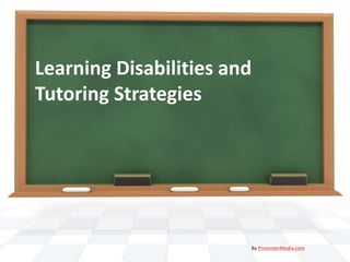 Learning Disabilities and 
Tutoring Strategies 
By PresenterMedia.com 
 