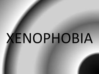 XENOPHOBIA
 
