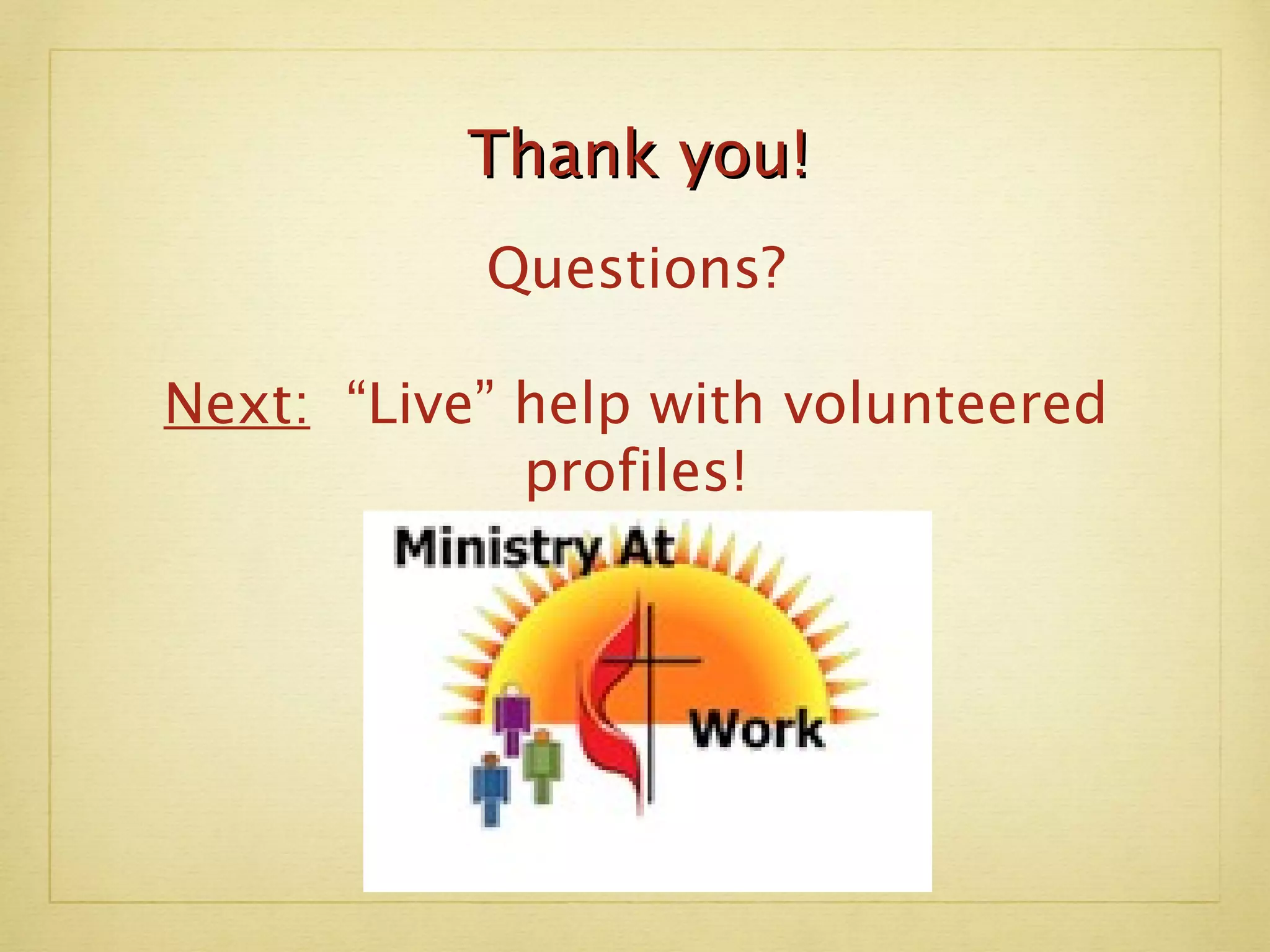 Thank you! Questions? Next:   “Live” help with volunteered profiles! 
