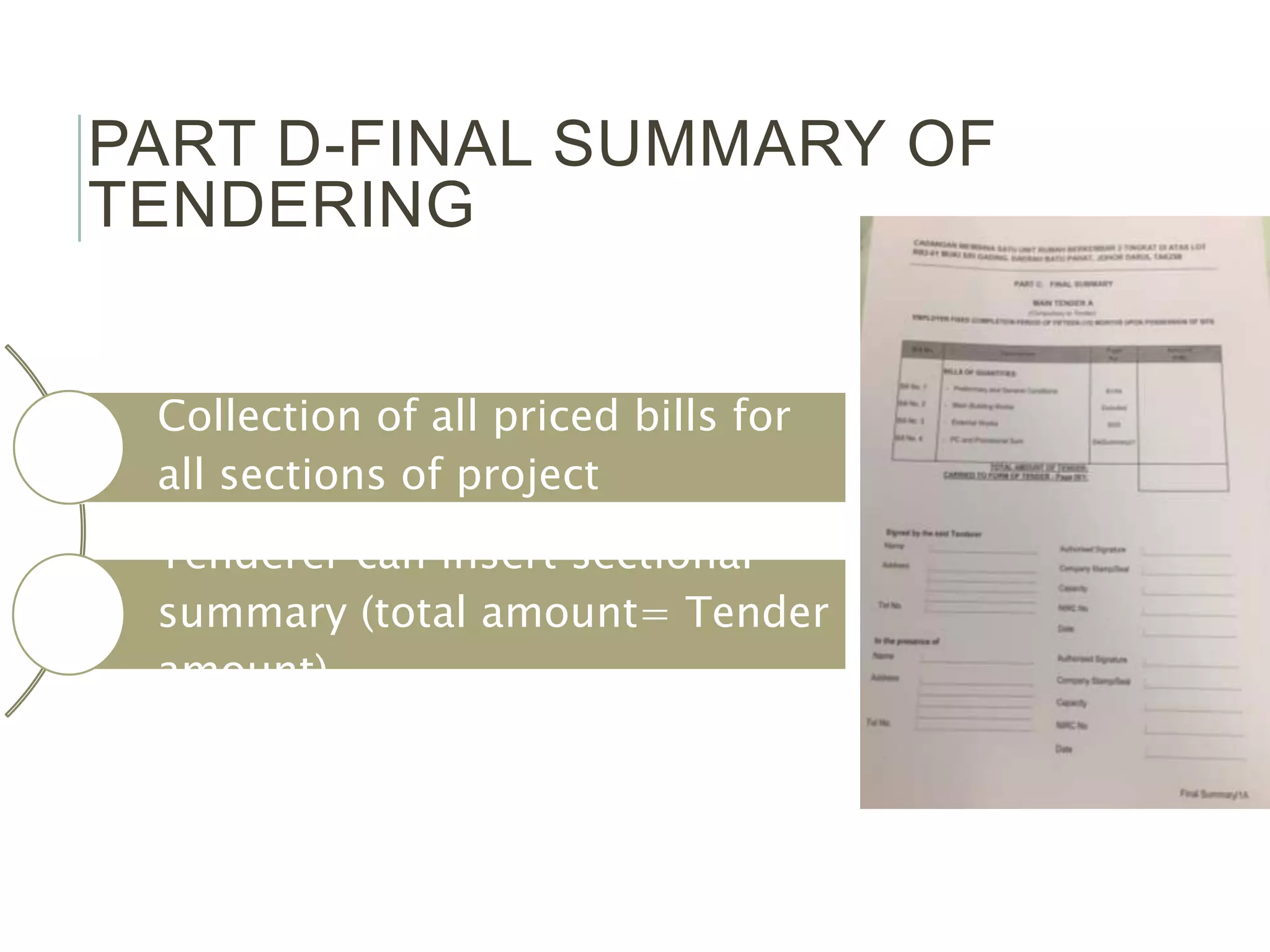 PART D-FINAL SUMMARY OF
TENDERING
Collection of all priced bills for
all sections of project
Tenderer can insert sectional
summary (total amount= Tender
amount)
 