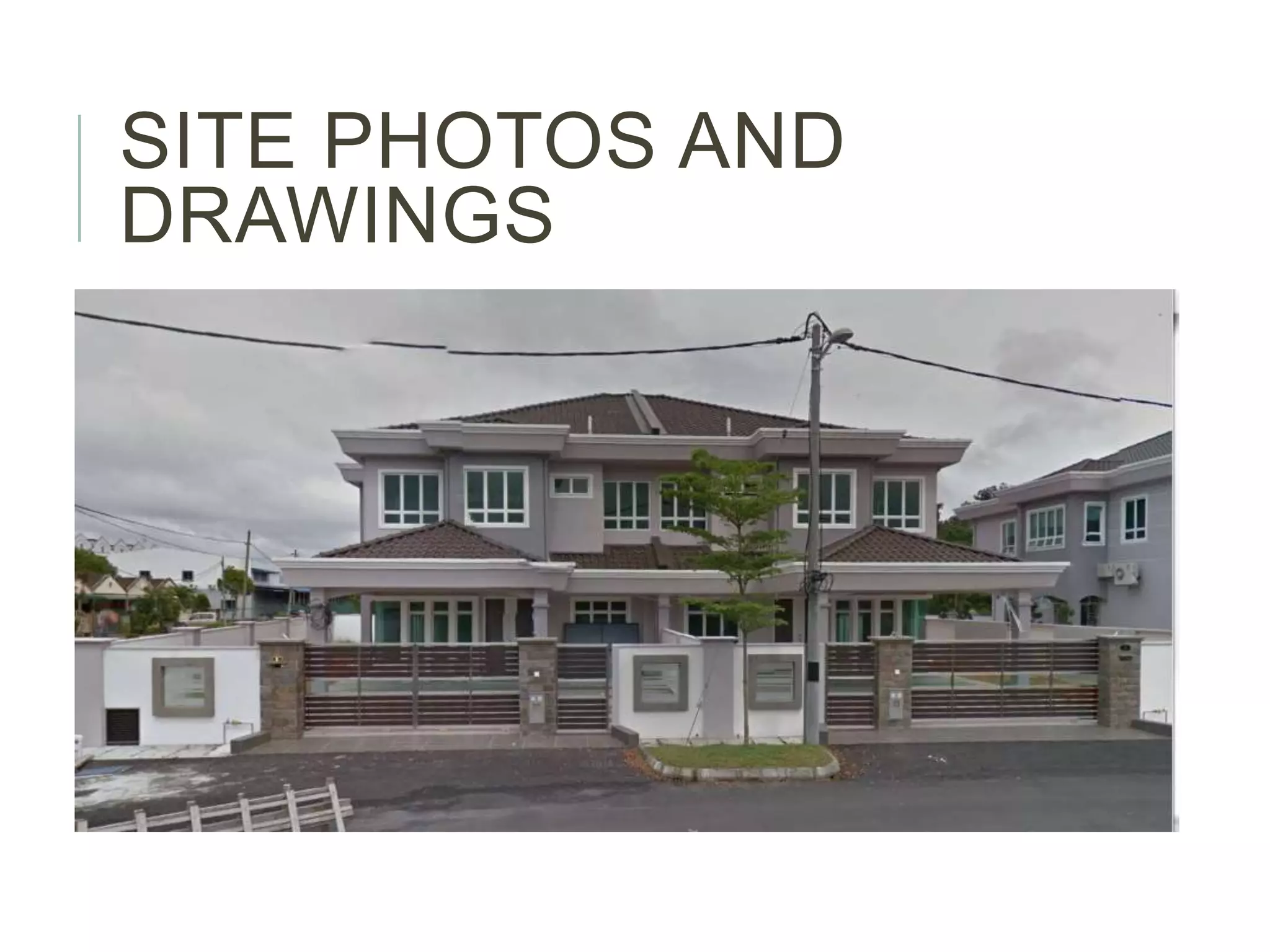 SITE PHOTOS AND
DRAWINGS
 