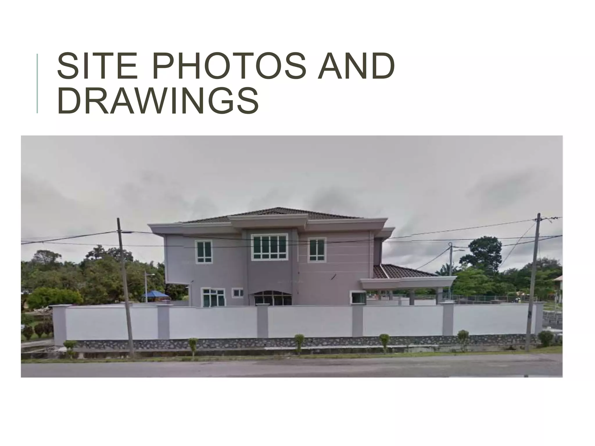 SITE PHOTOS AND
DRAWINGS
 
