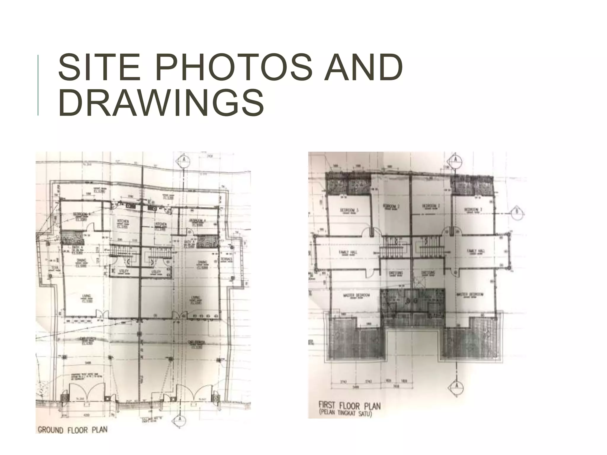 SITE PHOTOS AND
DRAWINGS
 
