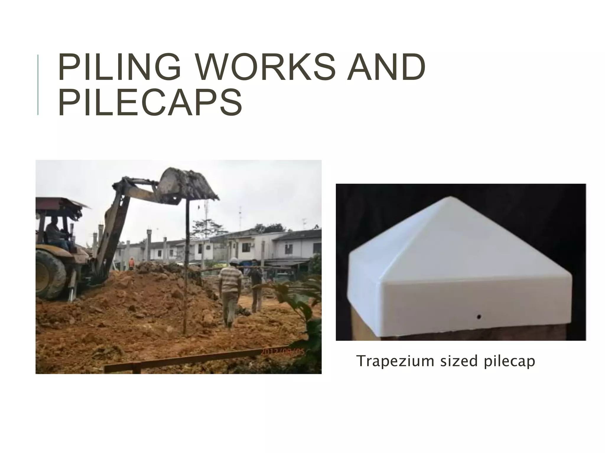 PILING WORKS AND
PILECAPS
Trapezium sized pilecap
 