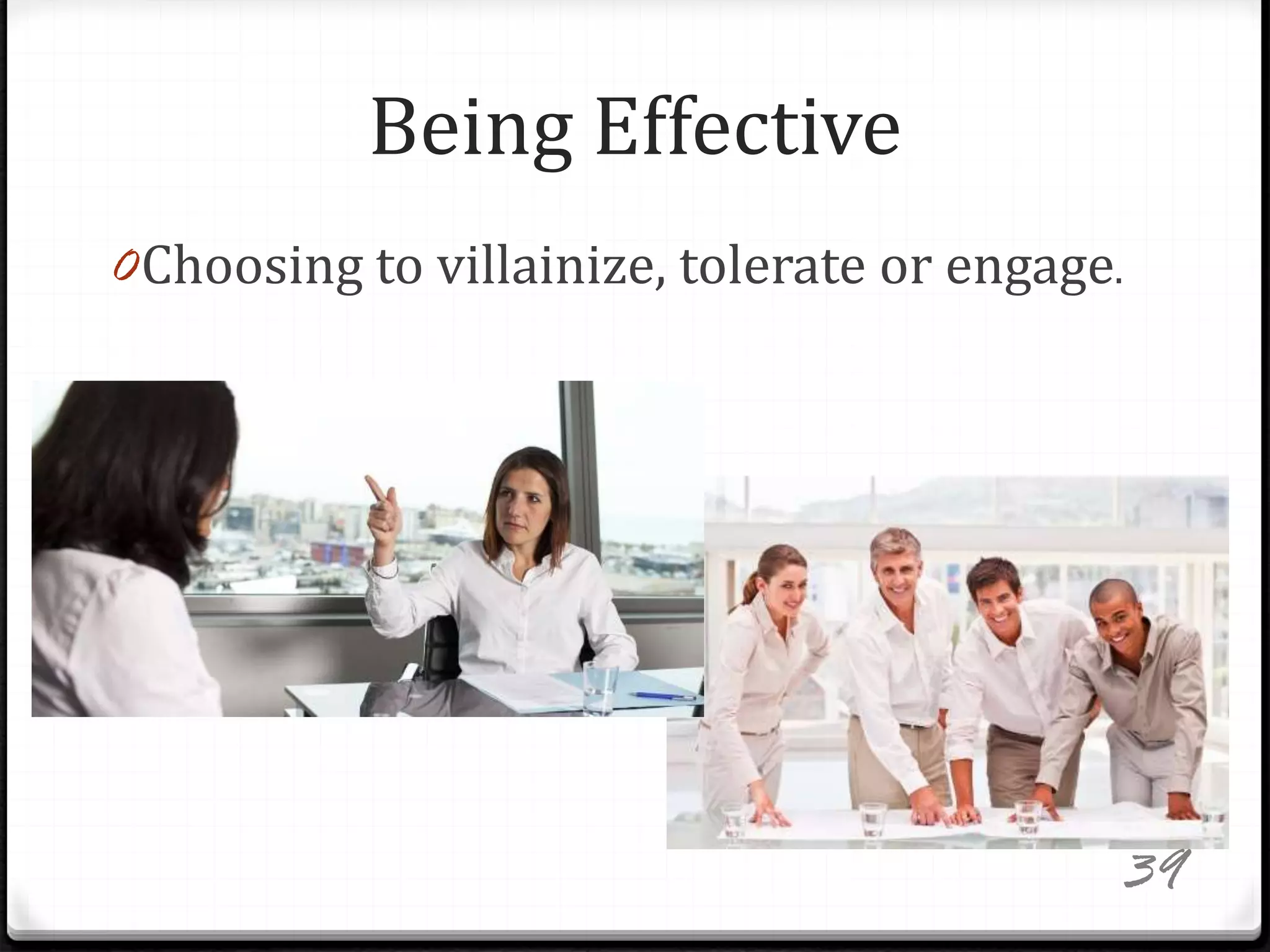 Being Effective
0Choosing to villainize, tolerate or engage.
39
 