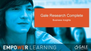 Gale Research Complete
Business Insights
 
