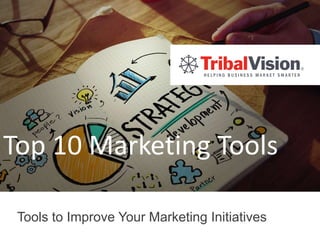 Top 10 Marketing Tools
Tools to Improve Your Marketing Initiatives
 