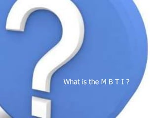 What is the M B T I ? 