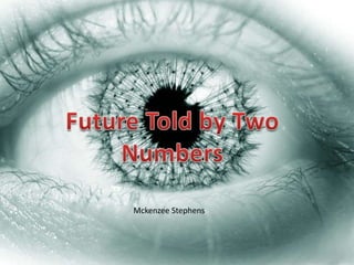 Future Told by Two Numbers  Mckenzee Stephens 