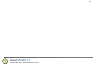 6 | P a g e
Address: Mambog, Pinabacdao, Samar
Email Address: 303640@deped.gov.ph
Facebook Page: Quintin Quijano Sr. Agricultural School
 