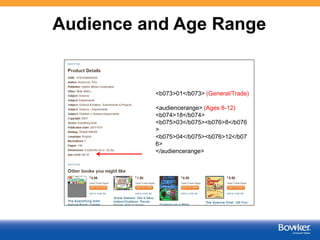 Age Range
•
•
•
•

•

This data should be supplied for all trade products aimed at children and young adults
The precise a...