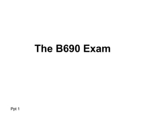 The B690 Exam




Ppt 1
 