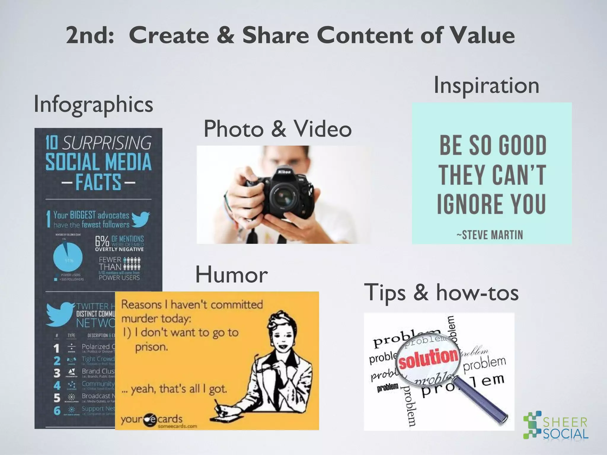 2nd: Create & Share Content of Value
Infographics
Photo & Video
Inspiration
Tips & how-tos
Humor
 