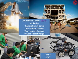 Educational Camp – Activities Registration at Camp Tour: Rocket Garden Tour: Launch Complex Project: Rocket Design DAY 6 KSC  