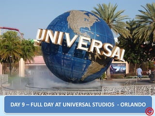 DAY 9 – FULL DAY AT UNIVERSAL STUDIOS - ORLANDO  