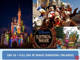 DAY 10 – FULL DAY AT MAGIC KINGDOM- ORLANDO  