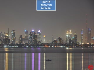 DAY 12 ARRIVE IN MUMBAI  