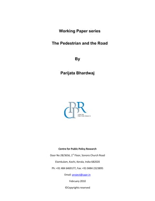 Working Paper series
The Pedestrian and the Road
By
Parijata Bhardwaj
! " "
# $ %& ' ' ' & (( )$ %& "' ' &
$ * + , ** -
. / " "
0 */ 1 2
 