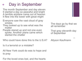 + Day in September
The month September and day eleven
It started a day so peaceful and bright
A terrible airplane came out...