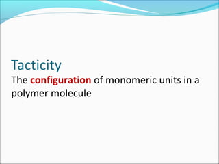The configuration of monomeric units in a
polymer molecule
 