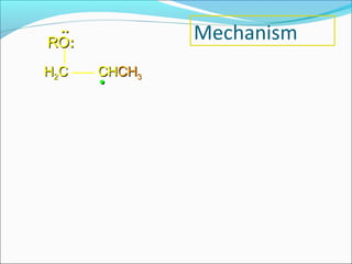 ..
RO:
              Mechanism
H2C   CHCH3
      •
 