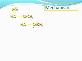 ..
RO:                 Mechanism
H2C    CHCH3

      H2C   CHCH3
            •
 