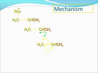 ..
RO:                 Mechanism
H2C    CHCH3

      H2C   CHCH3
            •


            H2C   CHCH3
 