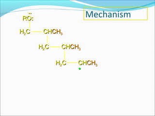 ..
RO:                  Mechanism
H2C    CHCH3

      H2C    CHCH3

            H2C   CHCH3
                  •
 