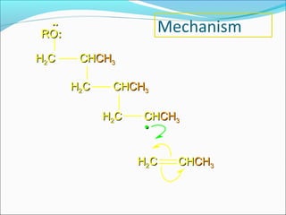 ..
RO:                  Mechanism
H2C    CHCH3

      H2C    CHCH3

            H2C   CHCH3
                  •


                  H2C   CHCH3
 