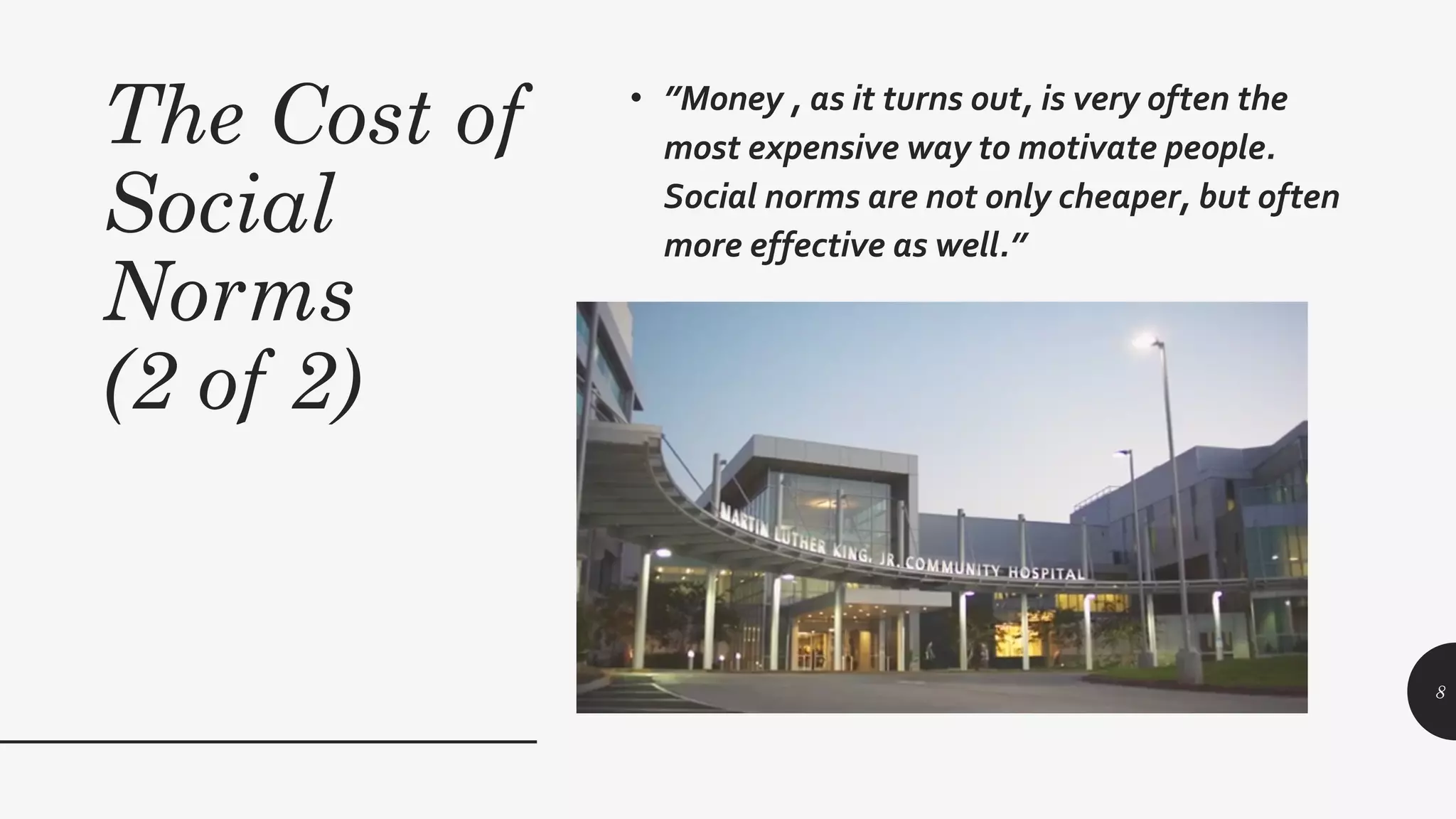 The Cost of
Social
Norms
(2 of 2)
• ”Money , as it turns out, is very often the
most expensive way to motivate people.
Social norms are not only cheaper, but often
more effective as well.”
8
 