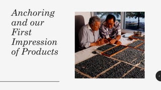 Anchoring
and our
First
Impression
of Products
6
 